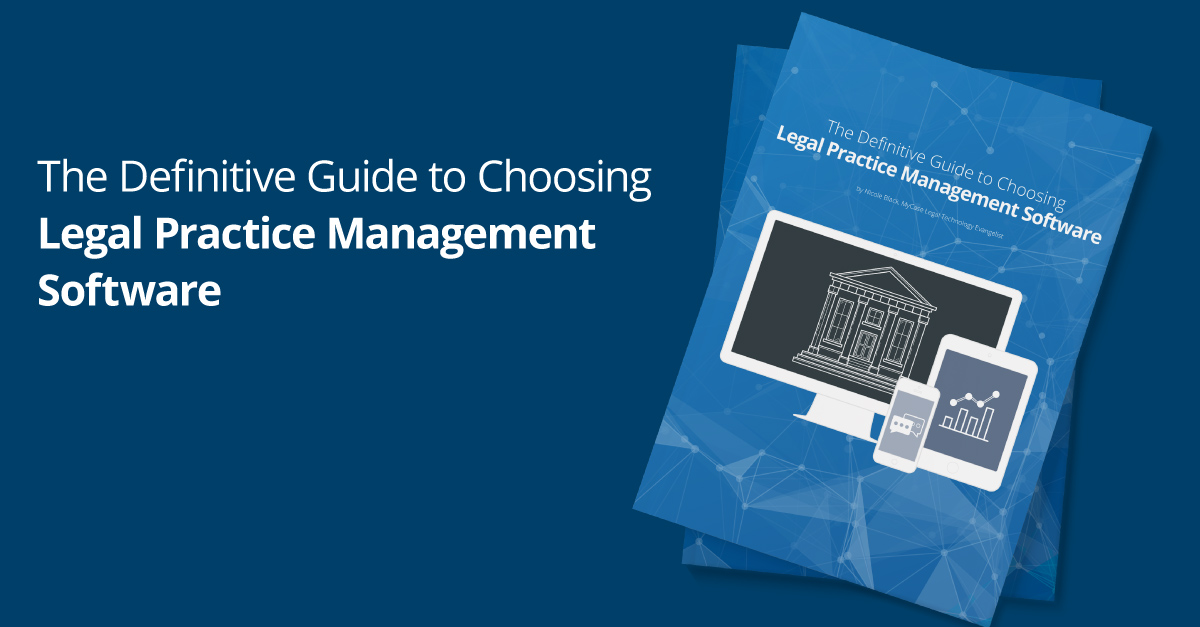 The Definitive Guide to Choosing Legal Practice Management Software